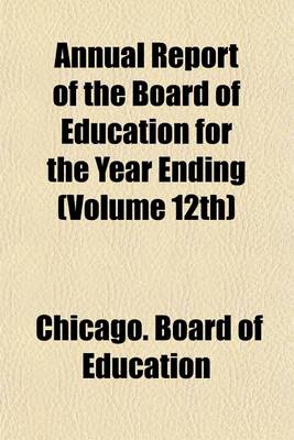 Book cover for Annual Report of the Board of Education for the Year Ending (Volume 12th)