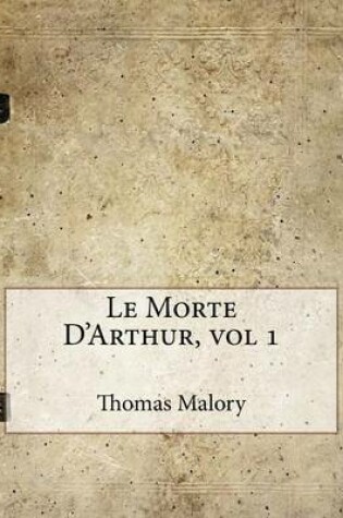Cover of Le Morte D'Arthur, Vol 1
