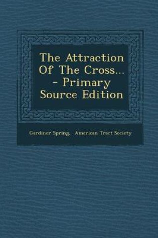 Cover of The Attraction of the Cross... - Primary Source Edition