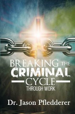 Cover of Breaking The Criminal Cycle Through Work