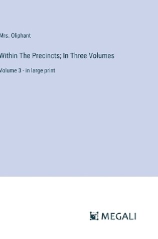 Cover of Within The Precincts; In Three Volumes