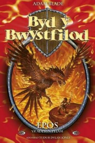 Cover of Cyfres Byd y Bwystfilod: 6. Epos Aderyn y Fflam