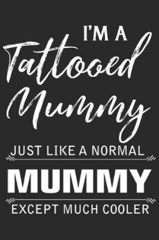 Cover of I'm a tattooed mummy just like a normal mummy except much cooler