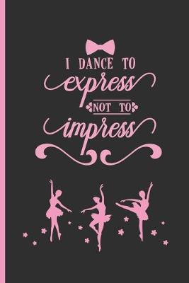 Book cover for I Dance to Express Not to Impress