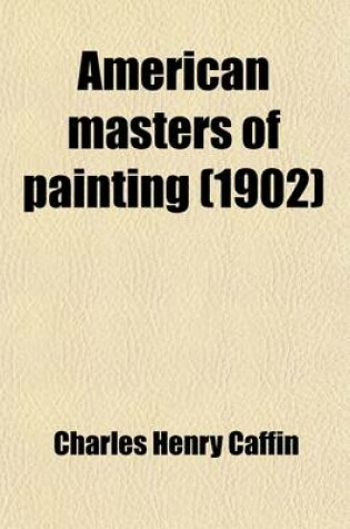 Cover of American Masters of Painting; Being Brief Appreciations of Some American Painters