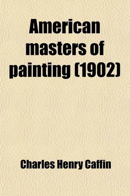 Book cover for American Masters of Painting; Being Brief Appreciations of Some American Painters