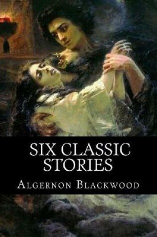 Cover of Algernon Blackwood, Six classic stories