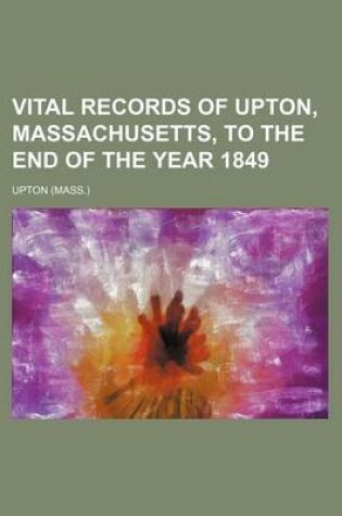Cover of Vital Records of Upton, Massachusetts, to the End of the Year 1849