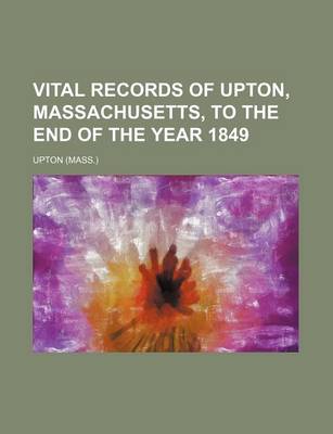 Book cover for Vital Records of Upton, Massachusetts, to the End of the Year 1849