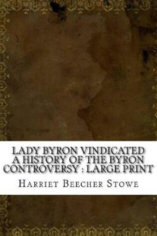 Cover of Lady Byron Vindicated a History of the Byron Controversy