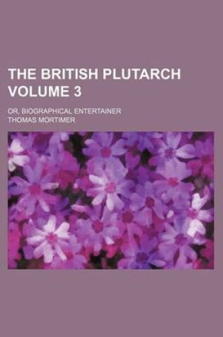 Cover of The British Plutarch; Or, Biographical Entertainer Volume 3