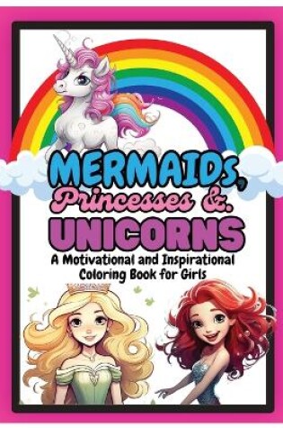 Cover of Mermaids, Princesses and Unicorns