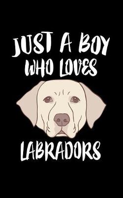 Book cover for Just A Boy Who Loves Labradors