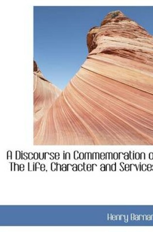 Cover of A Discourse in Commemoration of the Life, Character and Services,