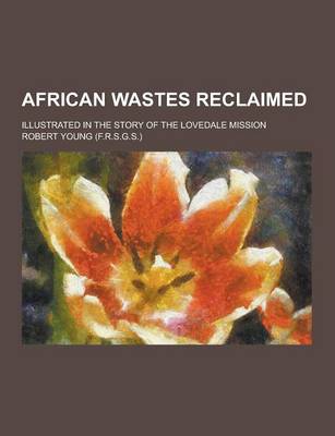 Book cover for African Wastes Reclaimed; Illustrated in the Story of the Lovedale Mission