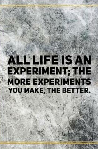 Cover of All life is an experiment; the more experiments you make, the better.