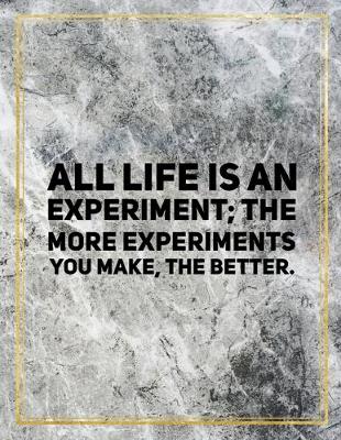 Book cover for All life is an experiment; the more experiments you make, the better.