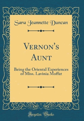 Book cover for Vernon's Aunt: Being the Oriental Experiences of Miss. Lavinia Moffat (Classic Reprint)