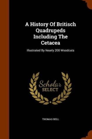 Cover of A History of Britisch Quadrupeds Including the Cetacea