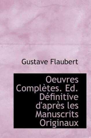 Cover of Oeuvres Compl Tes. Ed. D Finitive D'Apr?'s Les Manuscrits Originaux