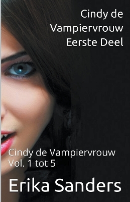 Cover of Cindy de Vampiervrouw. Eerste Deel. Cindy de Vampiervrouw Vol. 1 tot 5