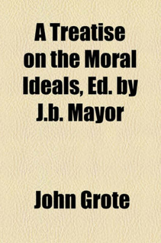 Cover of A Treatise on the Moral Ideals, Ed. by J.B. Mayor