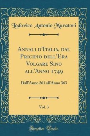Cover of Annali d'Italia, Dal Pricipio Dell'era Volgare Sino All'anno 1749, Vol. 3