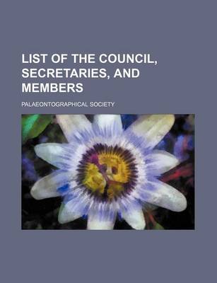 Book cover for List of the Council, Secretaries, and Members