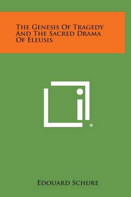 Book cover for The Genesis of Tragedy and the Sacred Drama of Eleusis