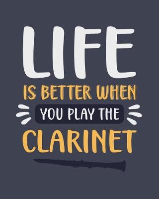 Book cover for Life Is Better When You Play the Clarinet