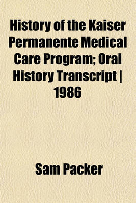 Book cover for History of the Kaiser Permanente Medical Care Program; Oral History Transcript - 1986