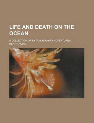 Book cover for Life and Death on the Ocean; A Collection of Extraordinary Adventures...