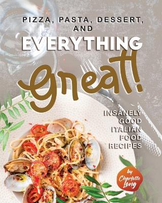 Book cover for Pizza, Pasta, Dessert, and Everything Great!