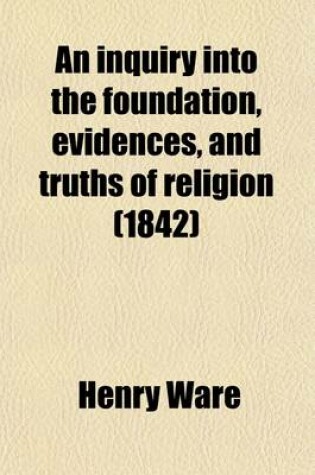 Cover of An Inquiry Into the Foundation, Evidences, and Truths of Religion (Volume 2)