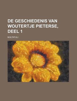 Book cover for de Geschiedenis Van Woutertje Pieterse, Deel 1