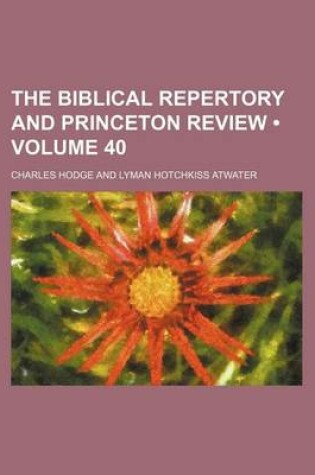 Cover of The Biblical Repertory and Princeton Review (Volume 40)