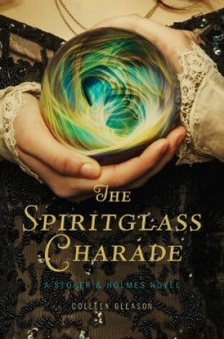 Cover of The Spiritglass Charade: a Stoker & Holmes Novel