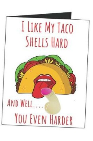 Cover of I Like My Taco Shells Hard And Well.... You Even Harder