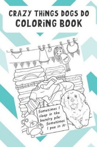 Cover of Crazy Thing Dogs Do Coloring Book
