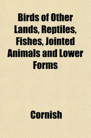 Cover of Birds of Other Lands, Reptiles, Fishes, Jointed Animals and Lower Forms