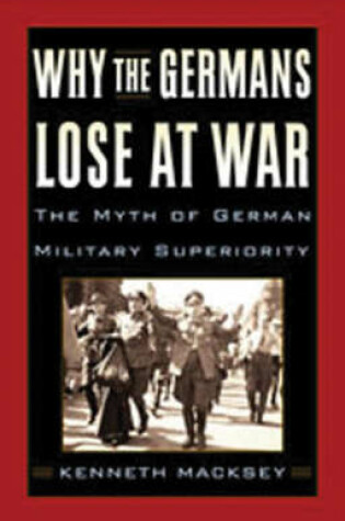 Cover of Why the Germans Lose at War: The Myth of German Military Superiority