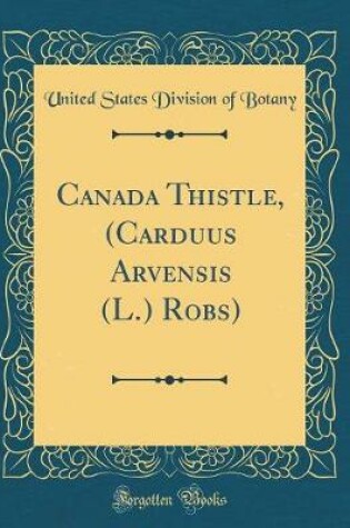 Cover of Canada Thistle, (Carduus Arvensis (L.) Robs) (Classic Reprint)