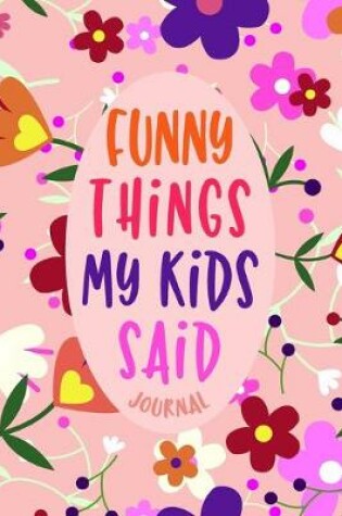 Cover of Funny Things My Kids Said Journal