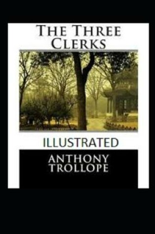 Cover of The Three Clerks [Illustrated Version]