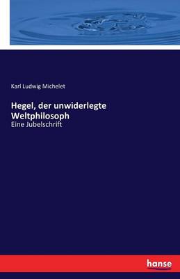 Book cover for Hegel, der unwiderlegte Weltphilosoph