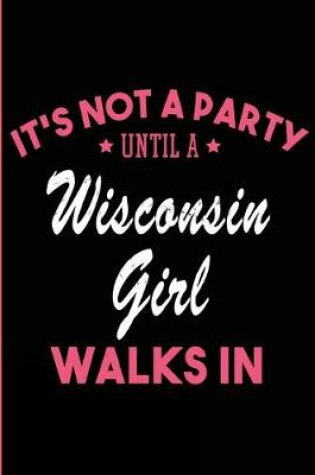 Cover of It's Not a Party Until a Wisconsin Girl Walks In