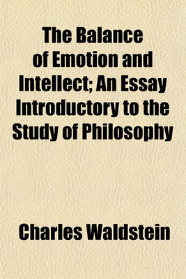 Book cover for The Balance of Emotion and Intellect; An Essay Introductory to the Study of Philosophy