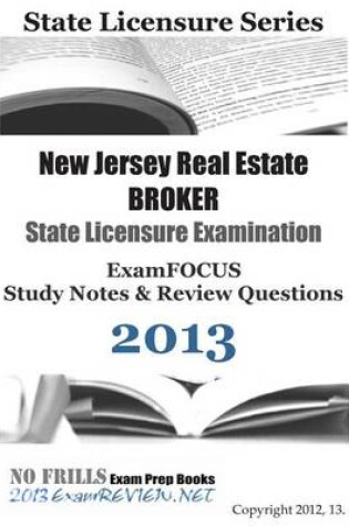 Cover of New Jersey Real Estate BROKER State Licensure Examination ExamFOCUS Study Notes & Review Questions 2013