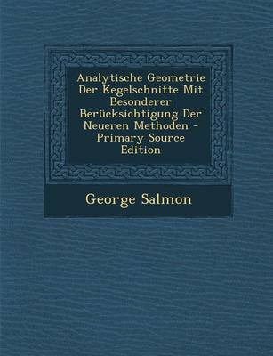 Book cover for Analytische Geometrie Der Kegelschnitte Mit Besonderer Berucksichtigung Der Neueren Methoden - Primary Source Edition