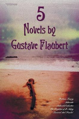 Book cover for 5 Novels by Gustave Flaubert (complete and Unabridged), Including Madame Bovary, Salammbo, Sentimental Education, The Temptation of St. Antony and Bouvard And Pecuchet